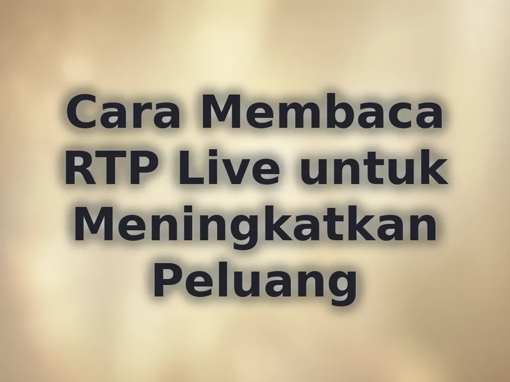 Cara Membaca RTP Live untuk Meningkatkan Peluang